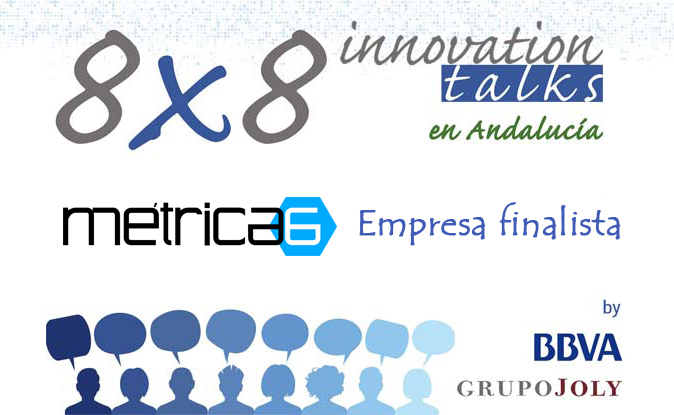 Métrica6 en el certamen Innovation Talks 8x8 Andalucía 2017 – empresa finalista por su proyecto de I+D+i y desarrollo de producto innovador